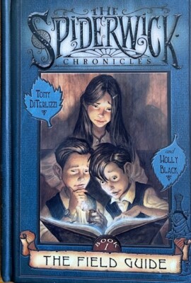 THE SPIDERWICK CHRONICLES: BOOK 1, THE FIELD GUIDE ~ HARDCOVER