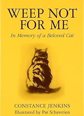 Weep Not For Me: In Memory of a Beloved Cat, Constance Jenkins & Pat Schaverien,