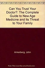 Can You Trust Your Doctor? : The Complete Guide to New Age Medici