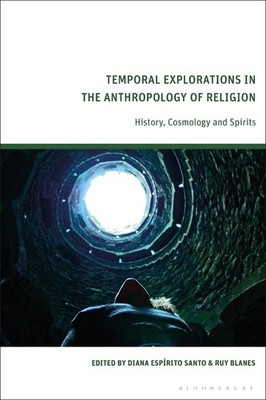 Temporal Explorations in the Anthropology of Religion: History, Cosmology and Sp