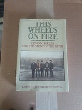 This Wheel's on Fire: Levon Helm and the Story of the Band First Ed. HC