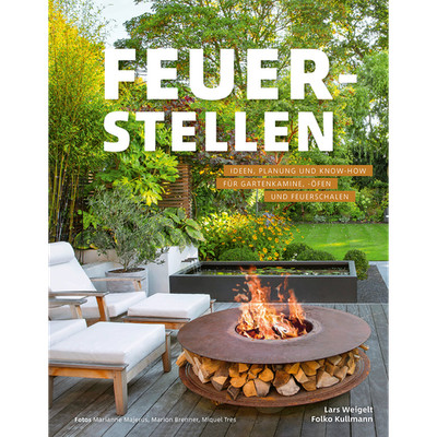 Feuerstellen: Ideen, Planung und Know-how für Gartenkamine, -öfen und Feuer ...