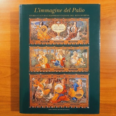 Das Bild vom Palio. Kulturgeschichte und Darstellung des Ritus von Siena.