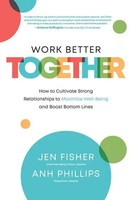 Work Better Together: How To Cultivate Strong Relationships To Maximize...