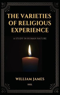 The Varieties of Religious Experience, a Study in Human Nature (Annotated): Easy