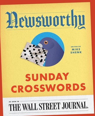 Newsworthy Sunday Crosswords: As Seen in The Wall Street Journal by Mike Shenk (