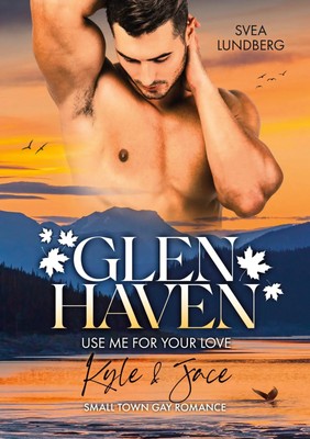 Glen Haven - Use me for your love | Kyle & Jace | Svea Lundberg | Deutsch | Buch
