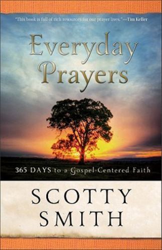 Everyday Prayers: 365 Days To A Gospel-Cent- 0801014042, paperback, Scotty Smith
