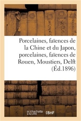 Porcelaines Et Fa�ences, Porcelaines de la Chine Et Du Japon, Porcelaines Vari�e