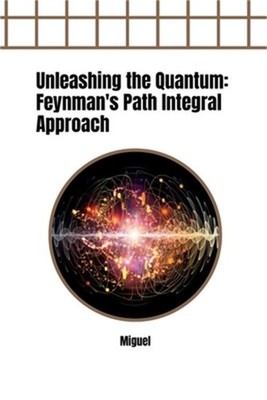 Unleashing the Quantum: Feynman's Path Integral Approach (Paperback or Softback)