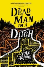 Dead Man in a Ditch (Fetch Phillips) - Paperback By Arnold, Luke - VERY GOOD