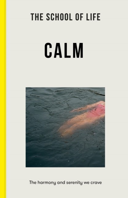 The School of Life: Calm by The School of Life (Paperback Book)