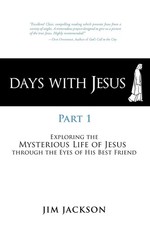 Days with Jesus Part 1: Exploring the Mysterious Life of Jesus Through The E...