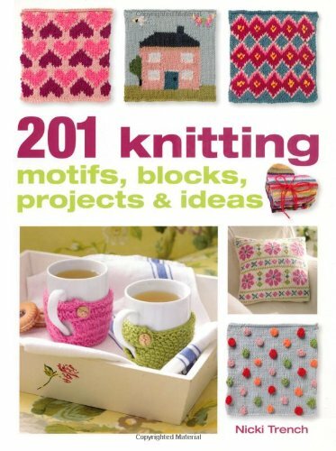201 Knitting Motifs, Blocks, Projects and Ideas By Nicki Trench