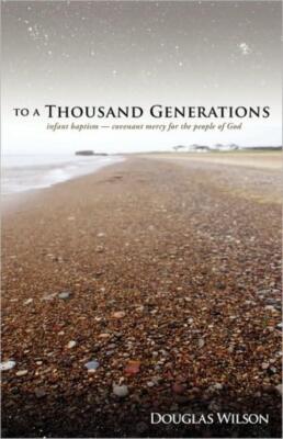 To A Thousand Generations: Infant Baptism: Covenant Mercy For The People Of...