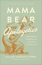 Mama Bear Apologetics : Empowering Your Kids to Challenge Cultura