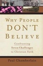 Why People Don't Believe: Confronting Seven Challenges to Christian Faith - ...