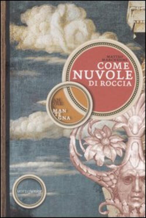 Come Nuvole Di Roccia. Andrea Mantegna Matteo Marchesini Motta Junior 2009