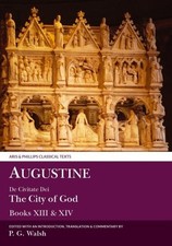 Augustine : De Civitate Dei Books XIII and XIV, Hardcover by Walsh, P. G. (ED...