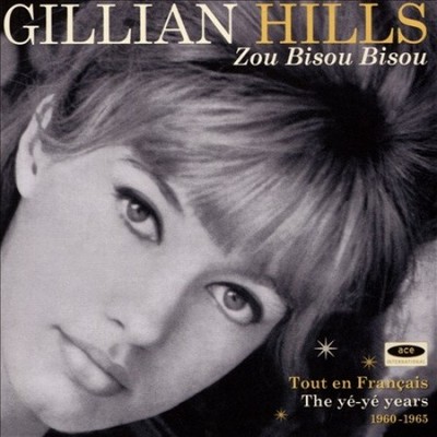 Zou Bisou Bisou Tout En Francais - The Ye-Ye Years 1960-1965 by Gillian Hills