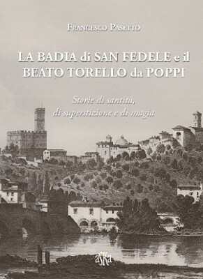 La Badia di San Fedele e il beato Torello da Poppi. Heiligkeitsgeschichten, von Supers