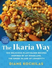 The Ikaria Way: 100 Delicious Plant-Based Recipes Inspired by My Homeland, the