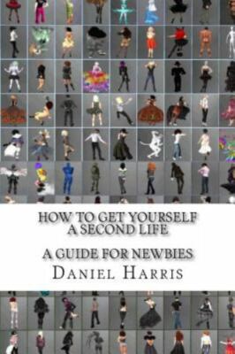 How to Get Yourself a Second Life (A Guide for Newbies), Paperback by Harris,...