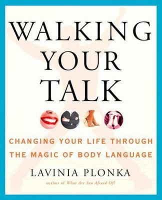 Walking Your Talk: Changing Your Life Through the Magic of Body Language