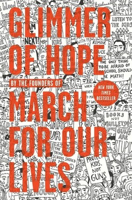 Glimmer of Hope: How Tragedy Sparked a Movement by The March for Our Lives Found