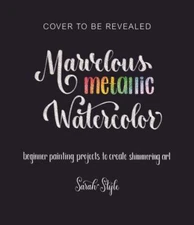 Marvelous Metallic Watercolor: Beginner Painting Projects to ...  (paperback)