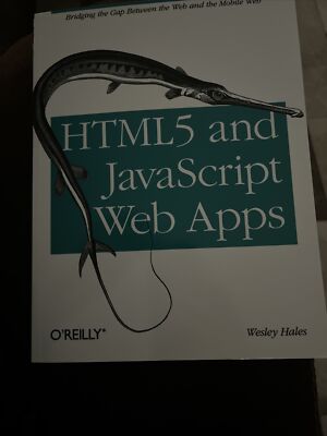 HTML5 AND JAVASCRIPT WEB APPS: BRIDGING THE GAP BETWEEN By Wesley Hales **NEW**
