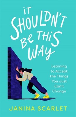 It Shouldn't Be This Way: Learning to Accept the Things You Just Can�t Change