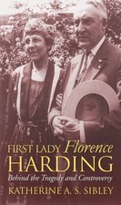 FIRST LADY FLORENCE HARDING: BEHIND THE TRAGEDY AND By Katherine A. S. Sibley VG