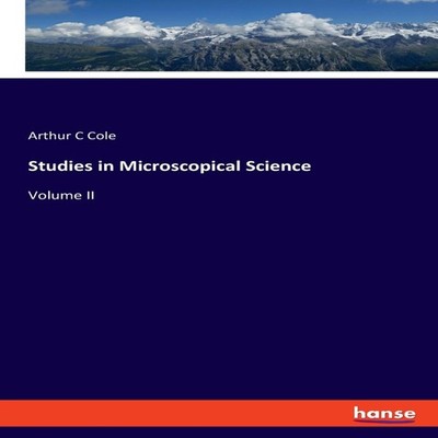 Studies in Microscopical ScienceVolume II Arthur C Cole Paperback