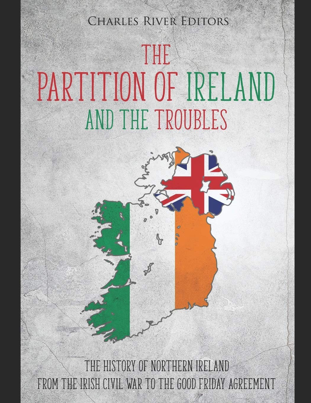 The Partition of Ireland and the Troubles: The History of Northern Ireland from