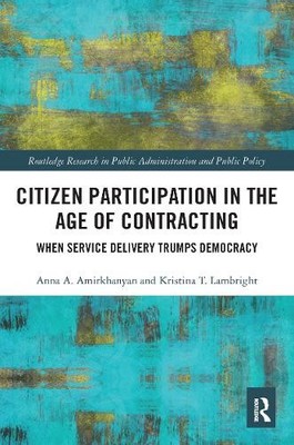Citizen Participation in the Age of Contracting by Anna A. Am... - 9781138505391
