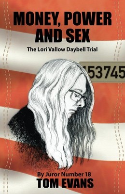 Money, Power and Sex: The Lori Vallow-Daybell Trial by Juror N...