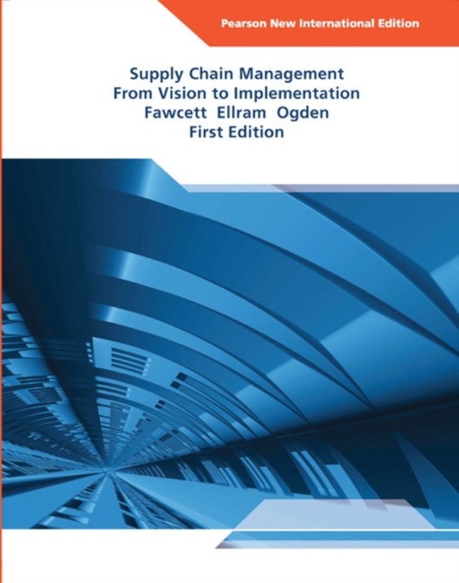 Supply Chain Management: From Vision to Implementation by Jeffrey Ogden