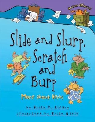 Slide and Slurp, Scratch and Burp: More about Verbs by Cleary, Brian P.
