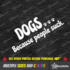 DOGS BECAUSE PEOPLE SUCK Sticker Best Friend Rescue Pet Love Animal Decal