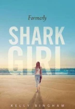 Formerly Shark Girl - Hardcover By Bingham, Kelly - GOOD