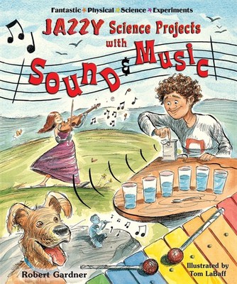Jazzy Science Projects With Sound And Music (Fantastic Physical Science Expe...