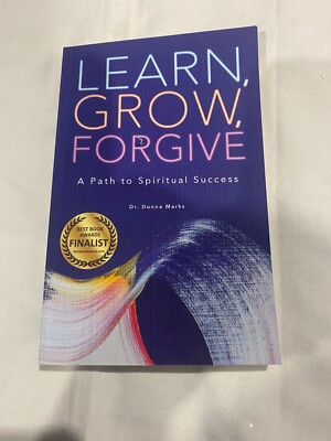Learn, Grow, Forgive A path to spiritual success by Donna Marks