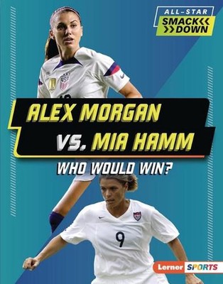 Alex Morgan vs. Mia Hamm: Who Would Win? by Josh Anderson Hardcover Book