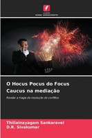 Thillainayagam Sankaravel (U. A.) | O Hocus Pocus Do Focus Caucus Na MediaçãO