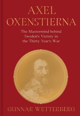 Axel Oxenstierna: The Mastermind Behind Sweden's Victory in the Thirty Years' Wa