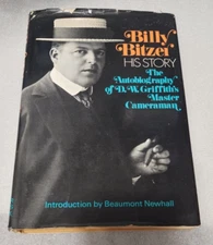 Billy Bitzer : His Story The Autobiography of D.W. Griffith's Master Cameraman
