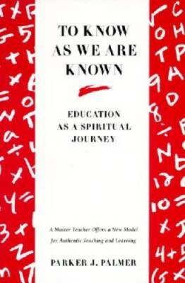 To Know as We Are Known: Education as a Spiritual Journey - Paperback - GOOD