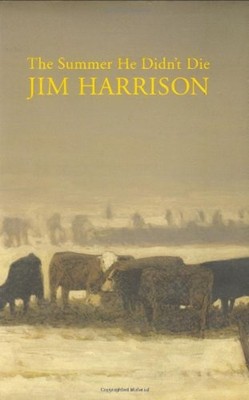 The Summer He Didn't Die Hardcover Jim Harrison