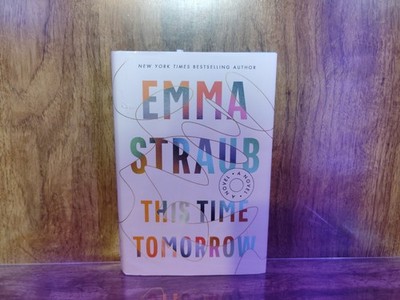 This Time Tomorrow Emma Straub Hardcover HC 2022 Time Travel Literary Fiction